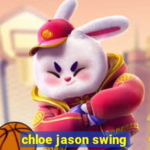 chloe jason swing